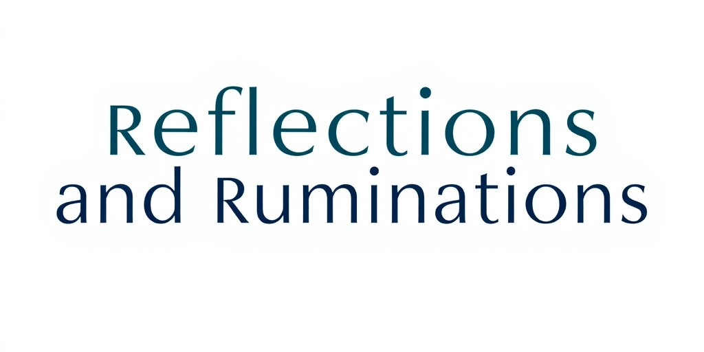 Reflections and Ruminations